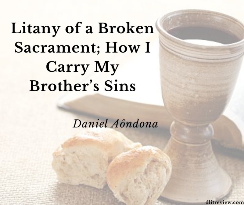 Litany of a Broken Sacrament…- Daniel Aôndona | Poetry