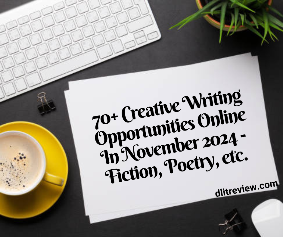 70+ Creative Writing Opportunities Online In November 2024 - Fiction, Poetry, etc.